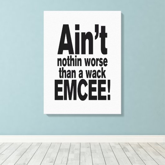 Niet erger dan een wack EMCEE! Canvas Afdruk (Insitu (Houten vloer))