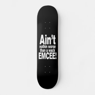 Niet erger dan een wack EMCEE! Skateboard
