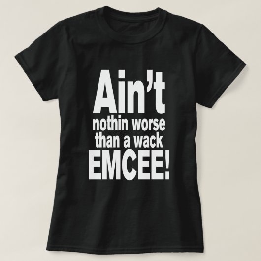 Niet erger dan een wack EMCEE! T-shirt (Design voorkant)