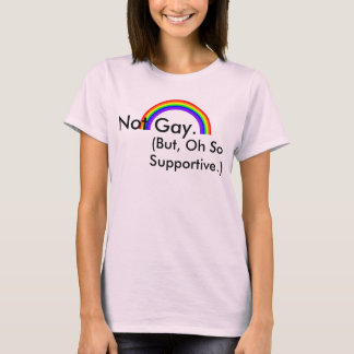 Niet Gay. Maar zo ondersteunend. T-shirt