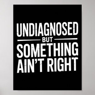 Niet gediagnosticeerd maar iets klopt niet sarcasm poster