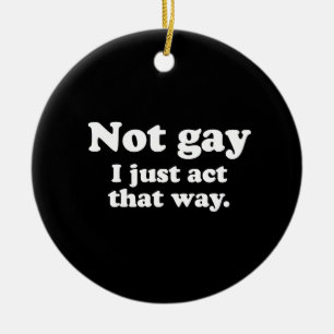 Niet homo. Ik doe gewoon zo. (ophaallijn) Keramisch Ornament