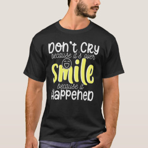 Niet huilen, want het is over de glimlach want er t-shirt