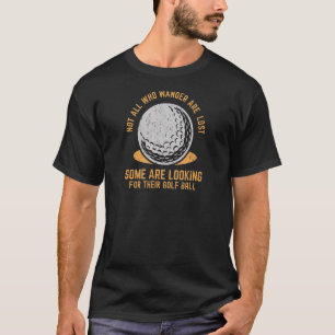 Niet iedereen die wander verliest Golfbal Golfin T-shirt