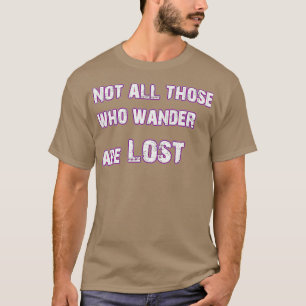 Niet iedereen die wrijft, gaat verloren t-shirt