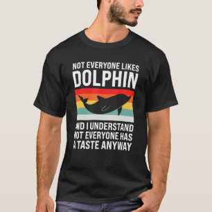 niet iedereen houdt van dolfijn en ik begrijp dolp t-shirt