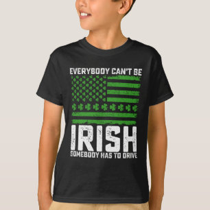 Niet iedereen kan Iers zijn, iemand moet rijden T-shirt