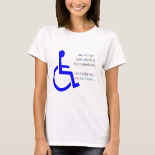 Niet iedereen met een handicap zit in een rolstoel t-shirt