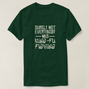 Niet iedereen was toch tegen kung fu? t-shirt