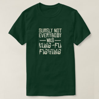 Niet iedereen was toch tegen kung fu? t-shirt