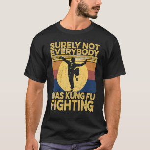 Niet iedereen was zeker Kung Fu die tegen kung Fu  T-shirt