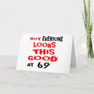 Niet iedereen ziet er zo goed uit bij 69 Birthday Kaart