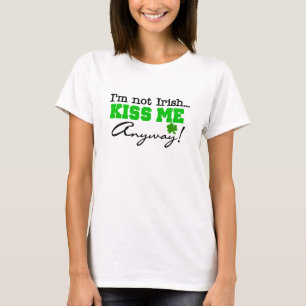 Niet Irish Kiss me Hoe dan ook T-shirt