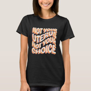 Niet je baarmoeder, niet je keuze - feministische t-shirt