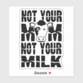 Niet je moeder, niet je melk. sticker (Vel)