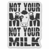 Niet je moeder, niet je melk. sticker (Voorkant)