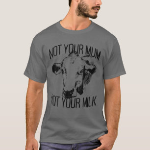 Niet je moeder niet je melk Veggie Veganism moeder T-shirt