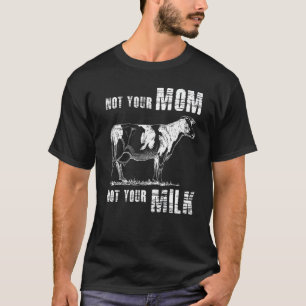 Niet je moeder niet je melkvee. t-shirt
