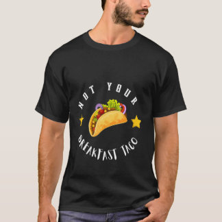 Niet je ontbijttafhankelijke Taco Mexicaanse voedi T-shirt