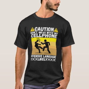 Niet knoeien met mijn mobiele telefoon Beste Humor T-shirt