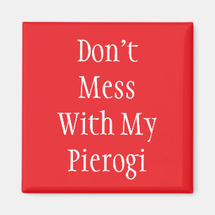 "Niet knoeien met mijn Pierogi" magneet