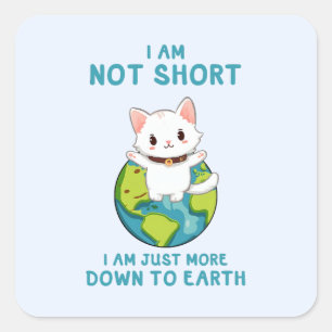 Niet kort, gewoon naar de aarde - Cat Humor Vierkante Sticker