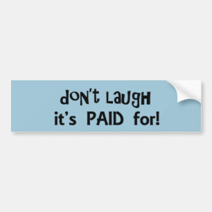 Niet lachen. Het is betaald voor Bumpersticker. Bumpersticker