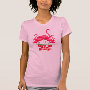 Niet met de flamingo's vechten t-shirt