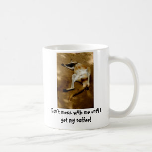 Niet met me rotzooien tot ik mijn koffie krijg. koffiemok
