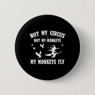 Niet mijn Circus, mijn apen, mijn apen vegen niet  Ronde Button 5,7 Cm