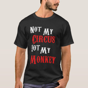 Niet mijn Circus, mijn apen... T-shirt