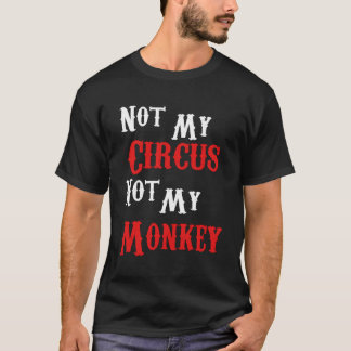 Niet mijn Circus, mijn apen... T-shirt