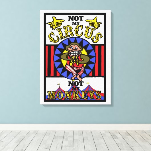 Niet mijn Circus, niet mijn apen Canvas Afdruk (Insitu (Houten vloer))