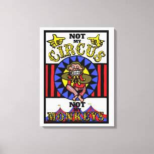 Niet mijn Circus, niet mijn apen Canvas Afdruk