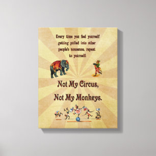 Niet mijn Circus, niet mijn apen Canvas Afdruk