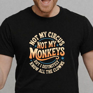Niet mijn circus, niet mijn apen, Grappig Sarcasme T-shirt