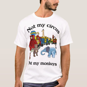 Niet mijn Circus, niet mijn apen T-shirt
