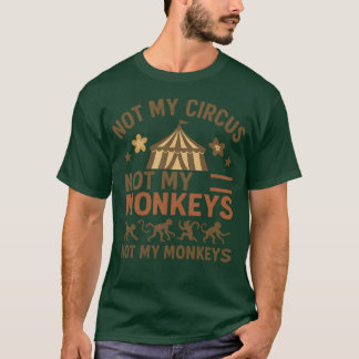 Niet mijn circus, niet mijn apen t-shirt