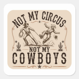 Niet Mijn Circus, Niet Mijn Cowboy Grappige West Vierkante Sticker