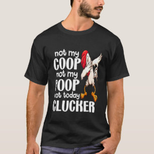 Niet mijn Coop niet mijn poep Chicken Farmer Quote T-shirt