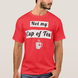 Niet mijn kop thee 3 t-shirt