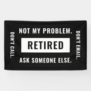 Niet mijn probleem Gepensioneerde Funny Retirement Spandoek