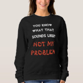 NIET MIJN PROBLEM Funny Gag Gepersonaliseerd Trui (Voorkant)