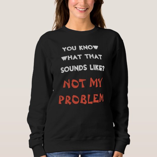 NIET MIJN PROBLEM Funny Gag Gepersonaliseerd Trui (Voorkant)