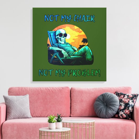 Niet mijn stoel, niet mijn probleem, grappig gezeg canvas afdruk (Insitu (Woonkamer))