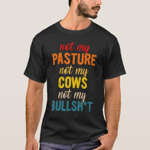 Niet mijn weide niet mijn Koeien niet mijn bullsht T-shirt