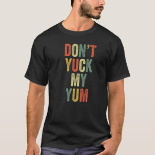 Niet mijn Yum Eat Foodie Fan Funny Meme Love E. T-shirt