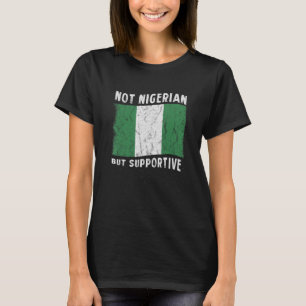 Niet Nigeriaans maar ondersteunend nationaal vlagg T-shirt