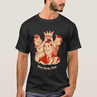 Niet nu zoon Conservatieve papa beschermende vader T-shirt