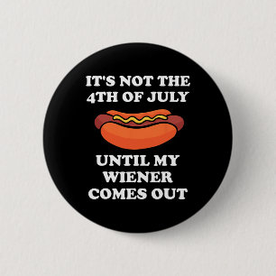 Niet op 4 juli, tot mijn Weiner uit grap komt Ronde Button 5,7 Cm